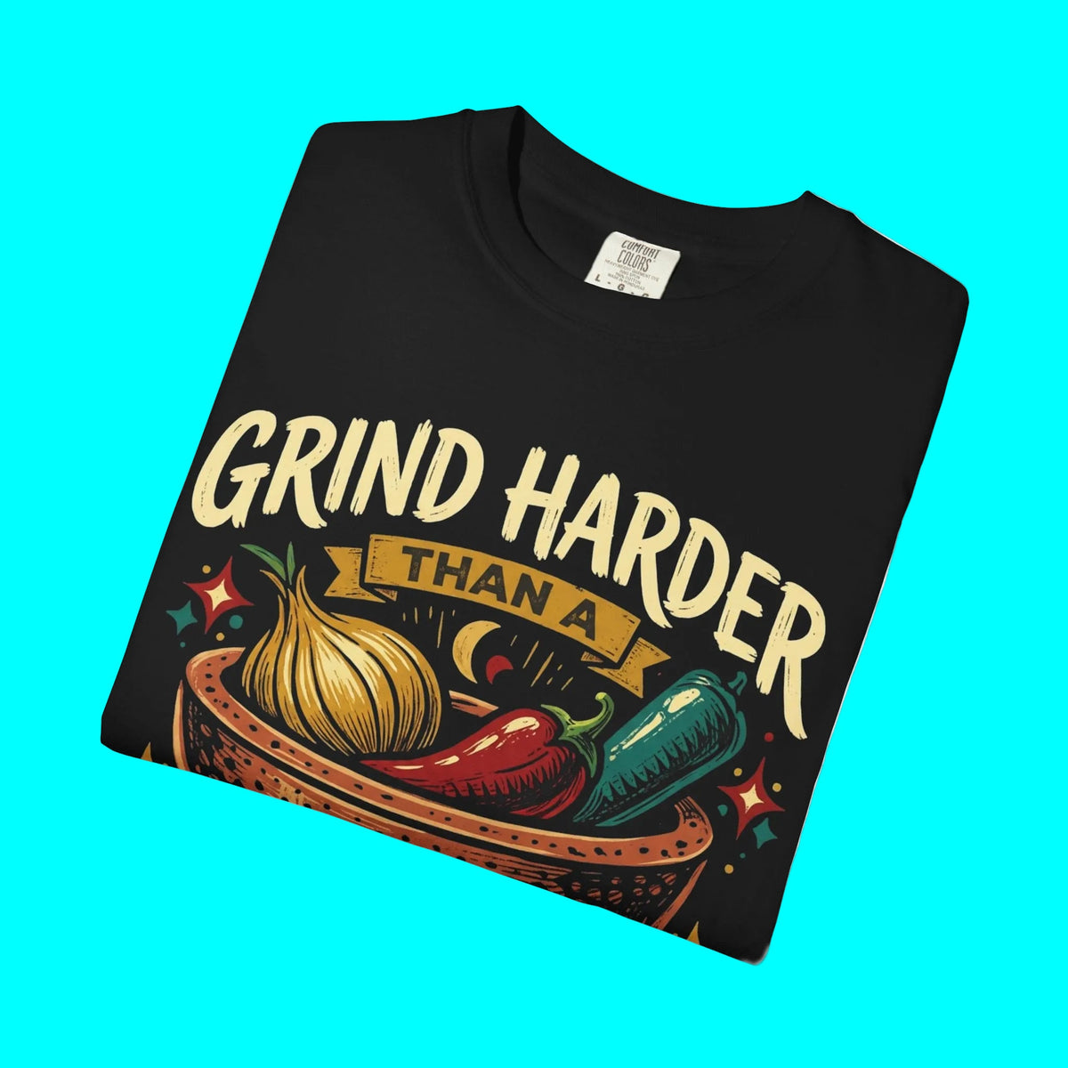 Grind Harder Than A Molcajete T-shirt | Latino Culture Funny Apparel | Mexican Humor l 2 Colors
