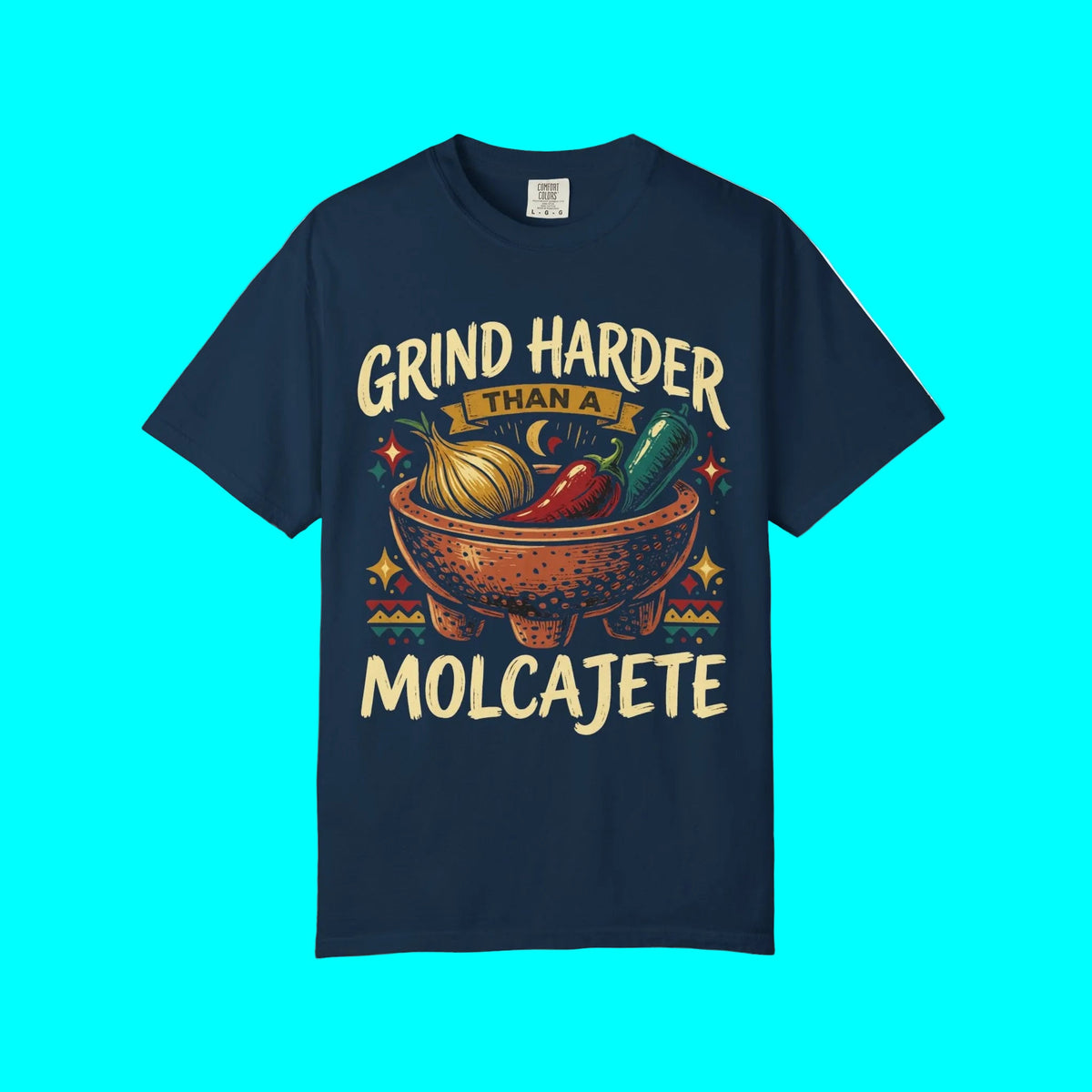 Grind Harder Than A Molcajete T-shirt | Latino Culture Funny Apparel | Mexican Humor l 2 Colors